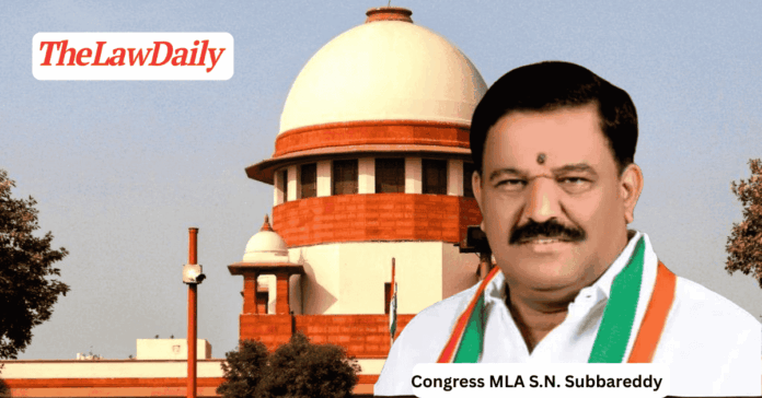 SC Stays Karnataka HC Order Nullifying Congress MLA S.N. Subbareddy’s ...